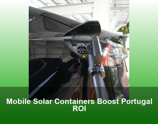 Mobile Solar Containers Boost Portugal ROI
